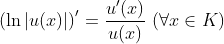 \left (\ln{\left | u(x) \right |} \right )'=\frac{u'(x)}{u(x)}\ (\forall x\in K)